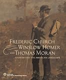 Front cover for the book Frederic Church, Winslow Homer, and Thomas Moran: Tourism and the American Landscape by Barbara Bloemink