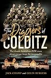 The Diggers of Colditz: The classic Australian POW story about escape from the impossible by Colin  Burgess