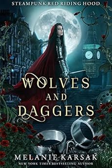 Wolves and Daggers: A Steampunk Fairy Tale (Steampunk Red Riding Hood Book 1) by [Karsak, Melanie]