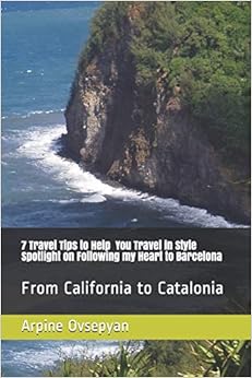 7 Travel Tips to Help You Travel in Style Spotlight on Following my Heart to Barcelona: From California to Catalonia, by Arpine Ovsepyan