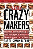 The Crazy Makers: How the Food Industry Is Destroying Our Brains and Harming Our Children by Carol Simontacchi