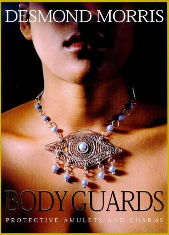 Body Guards: Protective Amulets & Charms by Desmond Morris