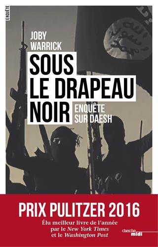 Sous le drapeau noir: enquête sur Daesh
