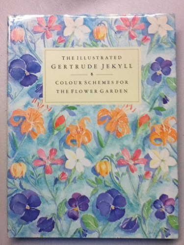 The Illustrated Gertrude Jekyll: Colour Schemes for the Flower Garden by Gertrude Jekyll