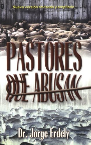 Pastores que Abusan, Nueva version revisada y ampliada (Spanish Edition)
