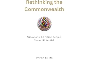 Rethinking the Commonwealth: 56 Nations, 2.5 Billion People, Shared Potential