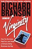 Losing My Virginity: How I've Survived, Had Fun, and Made a Fortune Doing Business My Way
