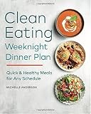 The Clean Eating Weeknight Dinner Plan: Quick & Healthy Meals for Any Schedule