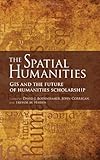 The Spatial Humanities : GIS and the Future of Humanities Scholarship, , 0253355052