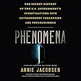 Phenomena: The Secret History of the U.S. Government's Investigations into Extrasensory Perception a by