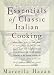Essentials of Classic Italian Cooking: A Cookbook by Marcella Hazan