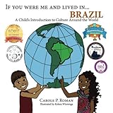 If You Were Me and Lived in...Brazil: A Child's Introduction to Cultures Around the World (Volume 17) by Carole P. Roman, Kelsea Weirenga
