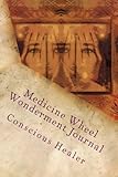 Medicine Wheel Wonderment Journal: Conscious Healer (Keeper of the Earth) (Volume 1) by Jacqueline C Day