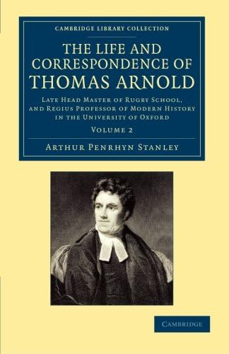 The Life and Correspondence of Thomas Arnold 2 Volume Set: The Life and Correspondence of Thomas Arnold: Late Head Master of Rugby School, and Regius ... 2 (Cambridge Library Collection - Education)