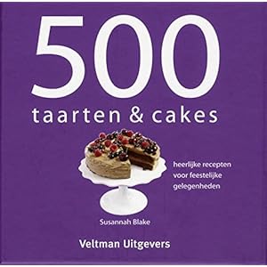 500 taarten & cakes: heerlijke recepten voor feestelijke gelegenheden