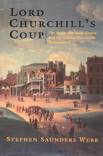 Download Lord Churchill's Coup: The Anglo-American Empire and the Glorious Revolution Reconsidered PDF