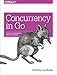 Concurrency in Go: Tools and Techniques for Developers by Katherine Cox-Buday