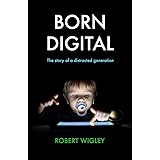 Born Digital: The Story of a Distracted Generation