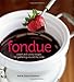 Fondue: Sweet and savory recipes for gathering around the table by
