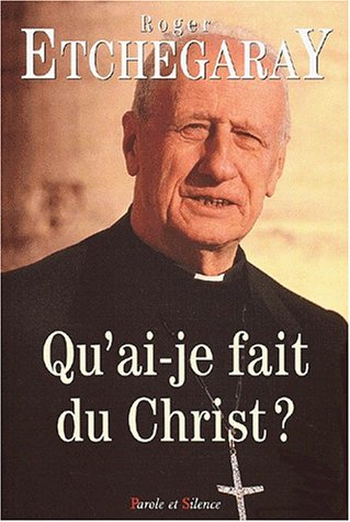 Qu'ai-je fait du Christ ?