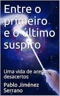 Livro Entre o primeiro e o último suspiro: Uma vida de acertos e desacertos