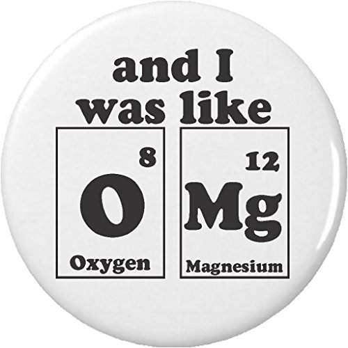 and I was like OMG 1.25â€ Button Pin Periodic Table Chemistry Science Humor