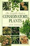The Complete Guide to Conservatory Plants by Ann Bonar