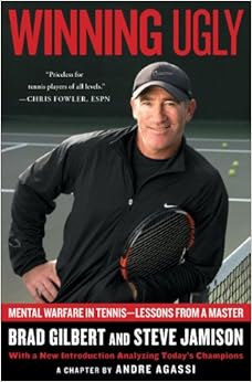 Winning Ugly: Mental Warfare in Tennis--Lessons from a Master, by Brad Gilbert Steve Jamison
