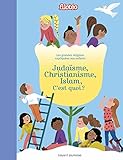 Judaïsme, christianisme, islam, c'est quoi ? : Les grandes religions expliquées aux enfants by 