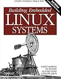 Building Embedded Linux Systems: Concepts, Techniques, Tricks, and Traps