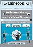 La Méthode Jao : 3 protocoles énergétiques express, faciles, efficaces, et puissants pour une santé bien-être durable: Rituels énergétiques quotidiens ... et l'auto-guérison (French Edition) by Anthony Jao