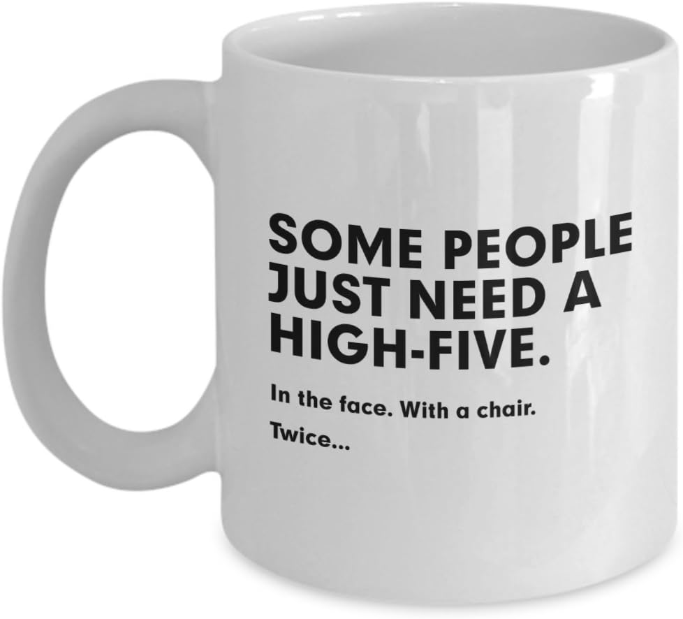 Some People Just Need A High-Five. In The Face. With A Chair. Twice.. - 11/15 Oz Coffee Mug