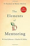The Elements of Mentoring: 75 Practices of Master Mentors, 3rd Edition