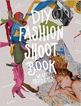 Livres Couvertures de DIY Fashion Shoot Book (Inglés) Tapa blanda – 1 diciembre 2013