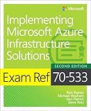Exam Ref 70-533 Implementing Microsoft Azure Infrastructure Solutions (2nd Edition) Exam Ref 70-533 Implementing Microsoft Azure Infrastructure Solutions (2nd Edition)