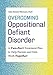 Overcoming Oppositional Defiant Disorder: A Two-Part Treatment Plan to Help Parents and Kids Work Together
