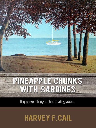 Pineapple Chunks With Sardines: The true story of a family's sailing adventure. (Living Under Sail Book 1)