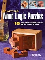Crafting Wood Logic Puzzles: 18 Three-dimensional Games for the Hands and Mind