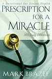 Prescription for a Miracle: A Devotional for Divine Health by 