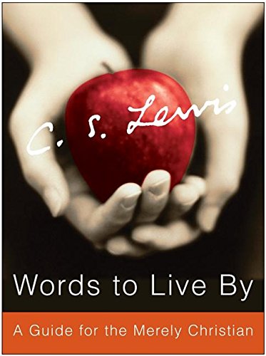 Words To Live By Book Words To Live By: A Guide For The Merely Christian: Lewis, C. S.:  9780061209123: Books - Amazon