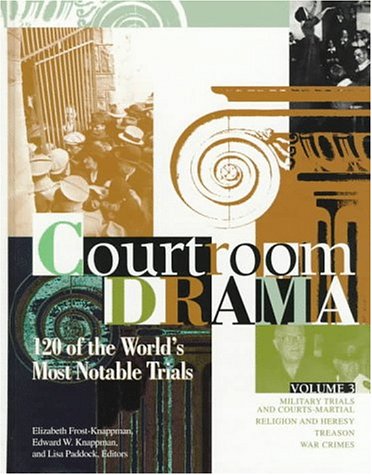Courtroom Drama 120 of the World's Most Notable Trials (Volumes 1-3)