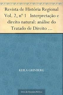 Livro Revista de História Regional Vol. 2 nº 1 Interpretação e direito natural: análise do Tratado de Direito Natural de Tomás Antonio Gonzaga