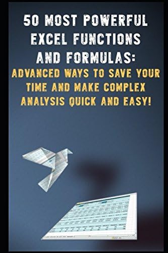 "50 Most Powerful Excel Functions and Formulas: Advanced Ways to Save Your Time and Make Complex Analysis Quick and Easy!" (MS Excel training)