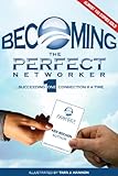 Paperback Becoming The Perfect Networker... Succeeding 1 Connection at a Time (Perfect Networker) Book