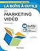 La boîte à outils du marketing vidéo : 58 outils clés en mains + 47 vidéos d'approfondissement by 
