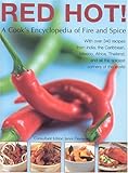 Red Hot! A Cook's Encyclopedia of Fire and Spice by 