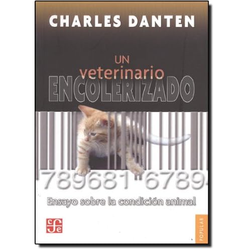 Un veterinario encolerizado. ensayo sobre la condicion animal (Coleccion Popular) Un veterinario encolerizado. ensayo sobre la condicion animal (Coleccion Popular)