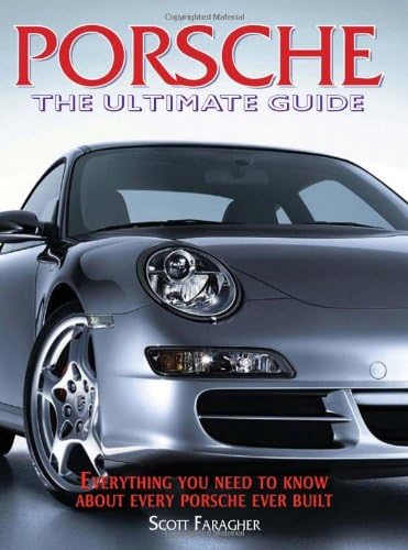 Porsche: The Ultimate Guide--Everything You Need to Know About Every Porsche Ever Built