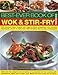 Best-Ever Book of Wok & Stir Fry Cooking: 400 fabulous Asian recipes with easy-to-follow preparation and cooking techniques, shown in more than 1600 tempting step-by-step photographs