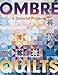 Ombré Quilts: 6 Colorful Projects by Jennifer Sampou